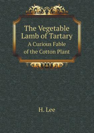 Vegetable Lamb of Tartary a Curious Fable of the Cotton Plant