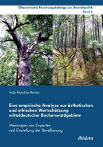 Eine empirische Analyse zur  sthetischen und ethischen Wertsch tzung mitteldeutscher Buchenwaldgebiete. Meinungen von Experten und Einstellung der Bev
