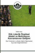 Etik Liderlik OErgutsel Adalet ve Motivasyon Kavramlarının Gelişimi