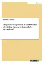 global-local paradox in international advertising. Can marketing really be international?