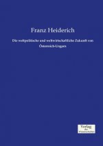 weltpolitische und weltwirtschaftliche Zukunft von OEsterreich-Ungarn