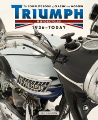 Complete Book of Classic and Modern Triumph Motorcycles 1936-Today
