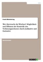 Wer uberwacht die Wachter? Moeglichkeit und Effizienz der Kontrolle des Verfassungsschutzes durch Judikative und Exekutive