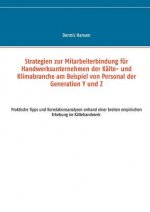 Strategien zur Mitarbeiterbindung fur Handwerksunternehmen der Kalte- und Klimabranche am Beispiel von Personal der Generation Y und Z