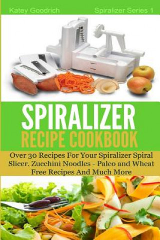 Spiralizer Recipe Cookbook
