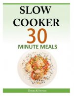 Slow Cooker 30 Minute Meals