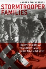 Stormtrooper Families - Homosexuality and Community in the Early Nazi Movement