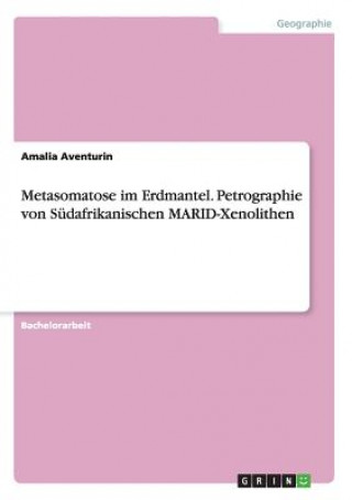 Metasomatose im Erdmantel. Petrographie von Sudafrikanischen MARID-Xenolithen