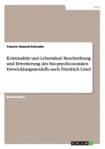 Kriminalität und Lebenslauf. Beschreibung und Erweiterung des bio-psycho-sozialen Entwicklungsmodells nach Friedrich Lösel