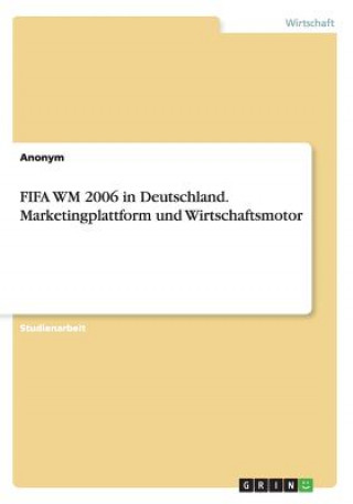 FIFA WM 2006 in Deutschland. Marketingplattform und Wirtschaftsmotor