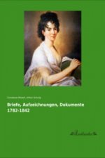 Briefe, Aufzeichnungen, Dokumente 1782-1842