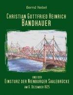 Christian Gottfried Heinrich Bandhauer und der Einsturz der Nienburger Saalebrucke