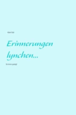 Erinnerungen lynchen...