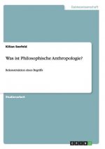 Was ist Philosophische Anthropologie?