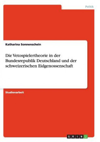 Vetospielertheorie in der Bundesrepublik Deutschland und der schweizerischen Eidgenossenschaft