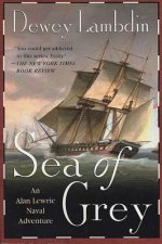 SEA OF GREY : AN ALAN LEWRIE NAVAL ADVEN