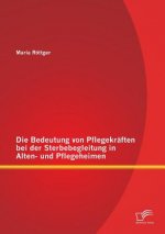 Bedeutung von Pflegekraften bei der Sterbebegleitung in Alten- und Pflegeheimen