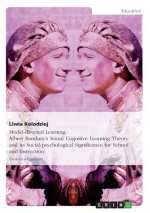 Model-directed Learning. Albert Bandura's Social Cognitive Learning Theory and its Social-psychological Significance for School and Instruction