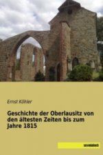 Geschichte der Oberlausitz von den ältesten Zeiten bis zum Jahre 1815
