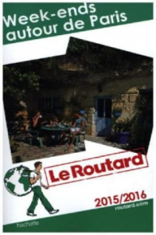 Guide du Routard Week-ends autour de Paris 2015/2016