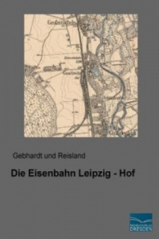 Die Eisenbahn Leipzig - Hof
