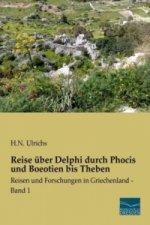 Reise über Delphi durch Phocis und Boeotien bis Theben