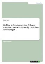 Adultism in Architecture. Are Children Being Discriminated Against by our Urban Surroundings?