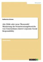 Alte Ethik oder neue Ökonomik? Skizzierung des Verantwortungsbereichs von Unternehmen durch Corporate Social Responsibility
