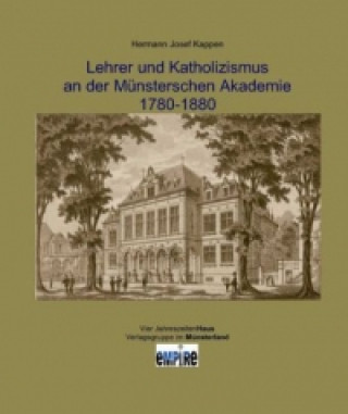 Lehrer und Katholizismus an der Münsterschen Akademie 1770-1870
