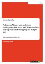 Politisches Wissen und politische Partizipation. Wie wirkt sich Wissen auf die aktive politische Beteiligung der Burger aus?