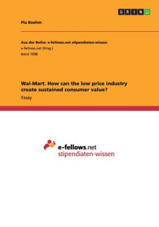 Wal-Mart. How can the low price industry create sustained consumer value?