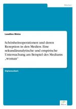 Schoenheitsoperationen und deren Rezeption in den Medien. Eine sekundaranalytische und empirische Untersuchung am Beispiel des Mediums 