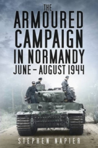 Armoured Campaign in Normandy, June-August, 1944
