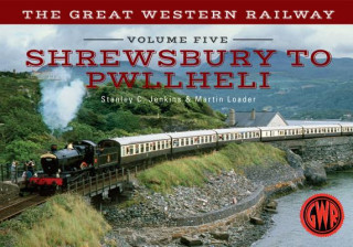 Great Western Railway Volume Five Shrewsbury to Pwllheli