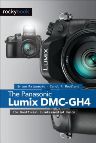 Panasonic Lumix DMC-GH4 (Brian Matsumoto,Carol F. Roullard)(Brožovaná)