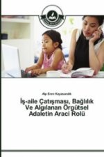 İş-Aile Catışması, Bağlılık Ve Algılanan OErgutsel Adaletin Araci Rolu