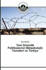 Yeni Guvenlik Politikalarının Metaekolojik Temelleri ve Turkiye