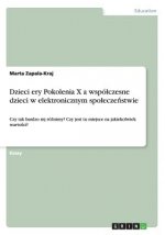 Dzieci ery Pokolenia X a wspolczesne dzieci w elektronicznym spoleczeństwie