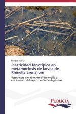 Plasticidad fenotipica en metamorfosis de larvas de Rhinella arenarum