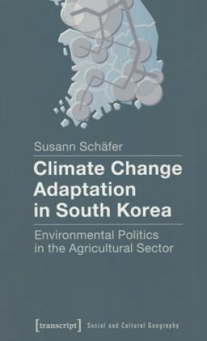 Climate Change Adaptation in South Korea - Environmental Politics in the Agricultural Sector