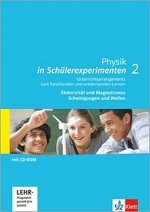 Physik in Schülerexperimenten 2. Unterrichtsarrangements zum forschenden und entdeckenden Lernen - Elektrizität und Magnetismus, Schwingungen und Well