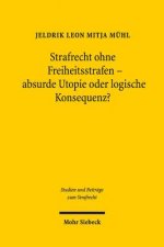 Strafrecht ohne Freiheitsstrafen - absurde Utopie oder logische Konsequenz?