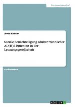 Soziale Benachteiligung adulter, mannlicher AD(H)S-Patienten in der Leistungsgesellschaft