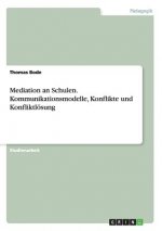 Mediation an Schulen. Kommunikationsmodelle, Konflikte und Konfliktloesung