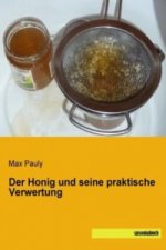Der Honig und seine praktische Verwertung