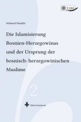 Die Islamisierung Bosnien-Herzegowinas und der Ursprung der bosnisch-herzegowinischen Muslime