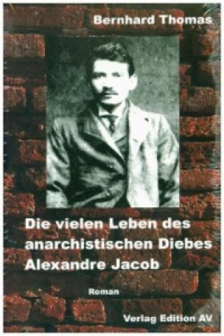 Die vielen Leben des Alexandre Jacob (1879 - 1954). Matrose, Dieb, Anarchist, Sträfling