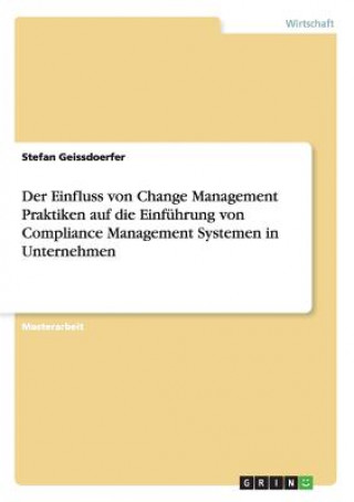 Einfluss von Change Management Praktiken auf die Einfuhrung von Compliance Management Systemen in Unternehmen