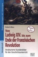 Von Ludwig XIV. bis zum Ende der Französischen Revolution