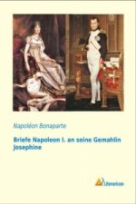 Briefe Napoleon I. an seine Gemahlin Josephine